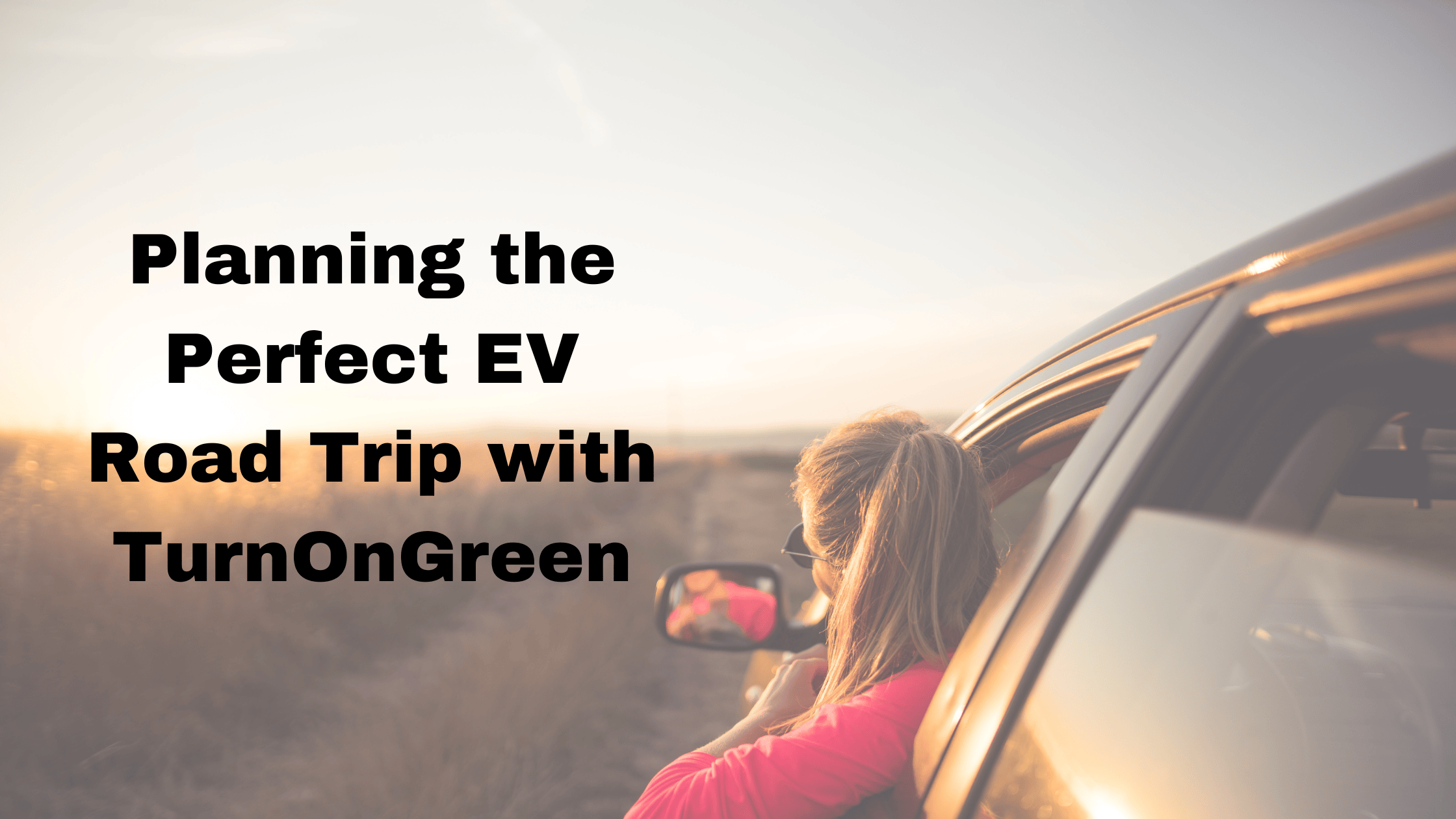 Planning The Perfect EV Road Trip With TurnOnGreen Planning The Perfect EV Road Trip With TurnOnGreen 